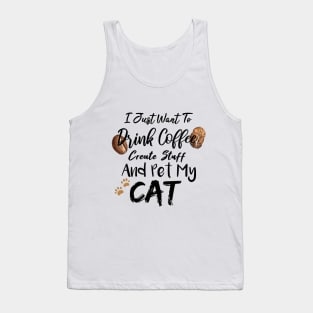 I Just Want To Drink Coffee Create Stuff And Pet My Cat Tank Top